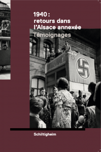 1940 : RETOUR DANS L’ALSACE ANNEXÉE  TÉMOIGNAGES