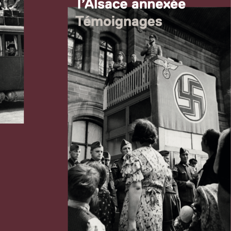 1940 : RETOUR DANS L’ALSACE ANNEXÉE  TÉMOIGNAGES
