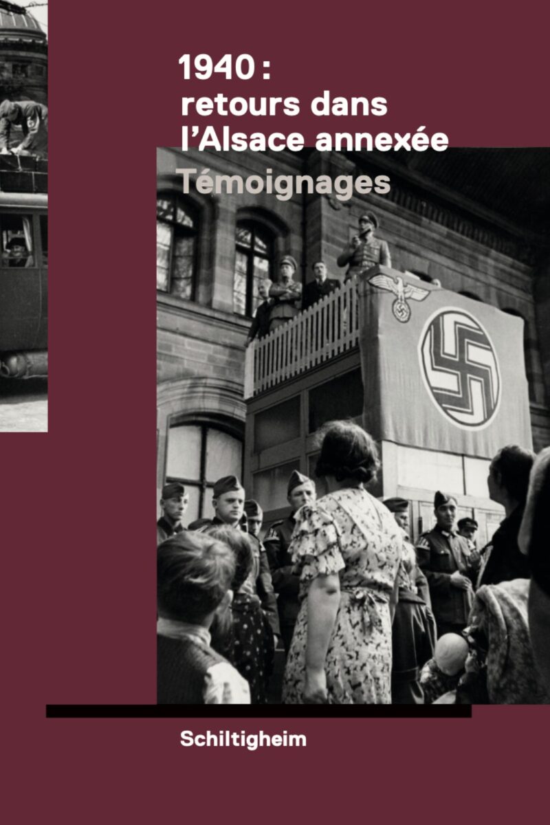 1940 : RETOUR DANS L’ALSACE ANNEXÉE  TÉMOIGNAGES